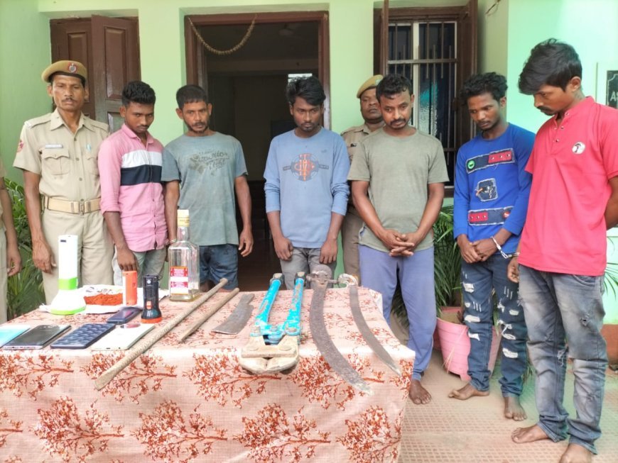 ଡକାୟତୀ ଯୋଜନା ପଣ୍ଡ, ୬ ଗିରଫ, ମାରଣାସ୍ତ୍ର ଜବତ